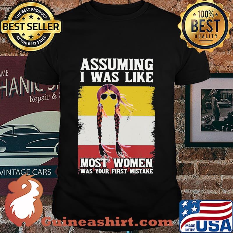 Assuming i was like most women was your first mistake flag shirt