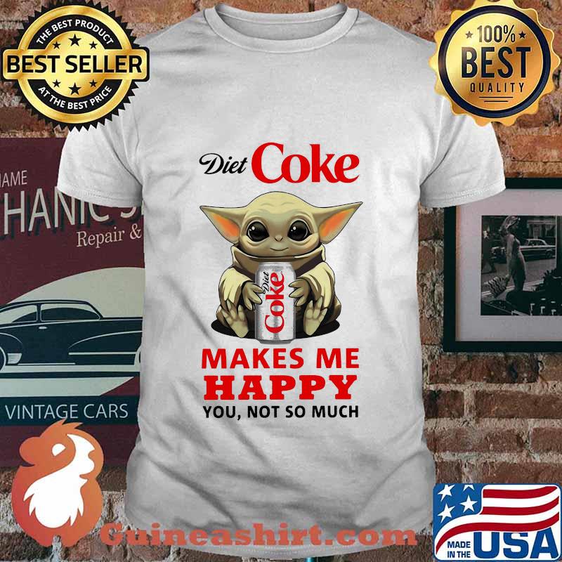 Baby yoda diet coke makes me happy you not so much shirt