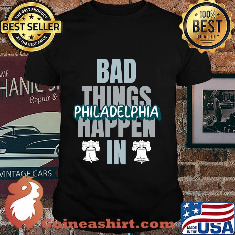 Bad Things Happen In Philadelphia Philly Pride Liberty Bell Shirt