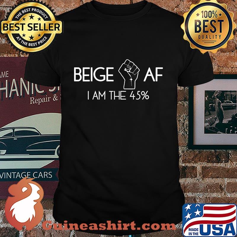 Beige AF I Am The 45 Percent Black Lives Matter Shirt