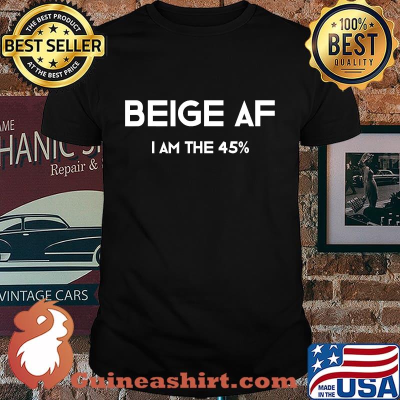 Beige af i'm the 45 percent funny 2020 elections shirt