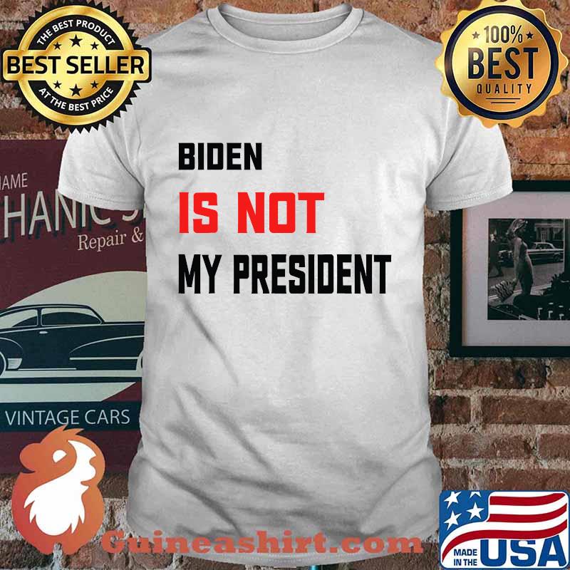 Biden Is Not My President Election Shirt