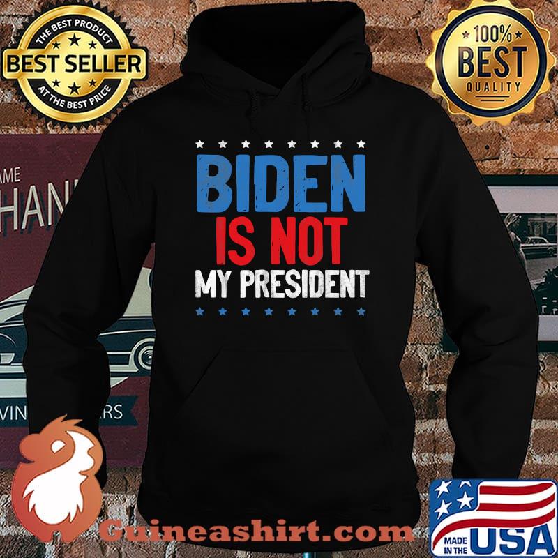 Biden Is Not My President Stars Election Shirt Hoodie