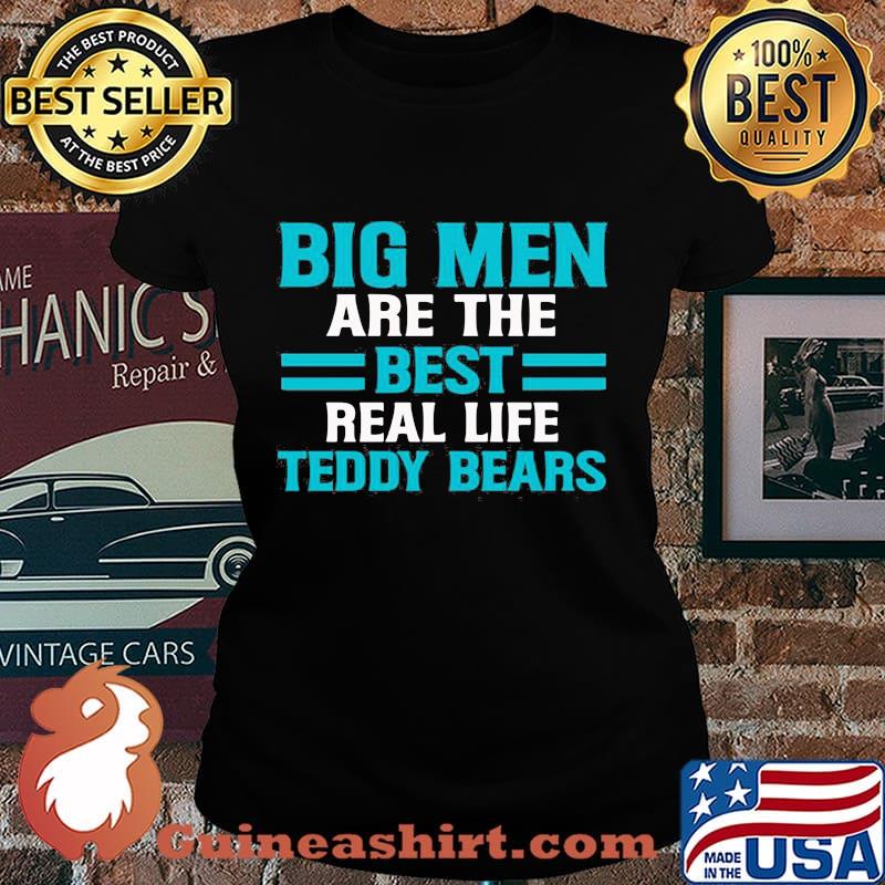 Big men are the best real life teddy bears s Laides tee