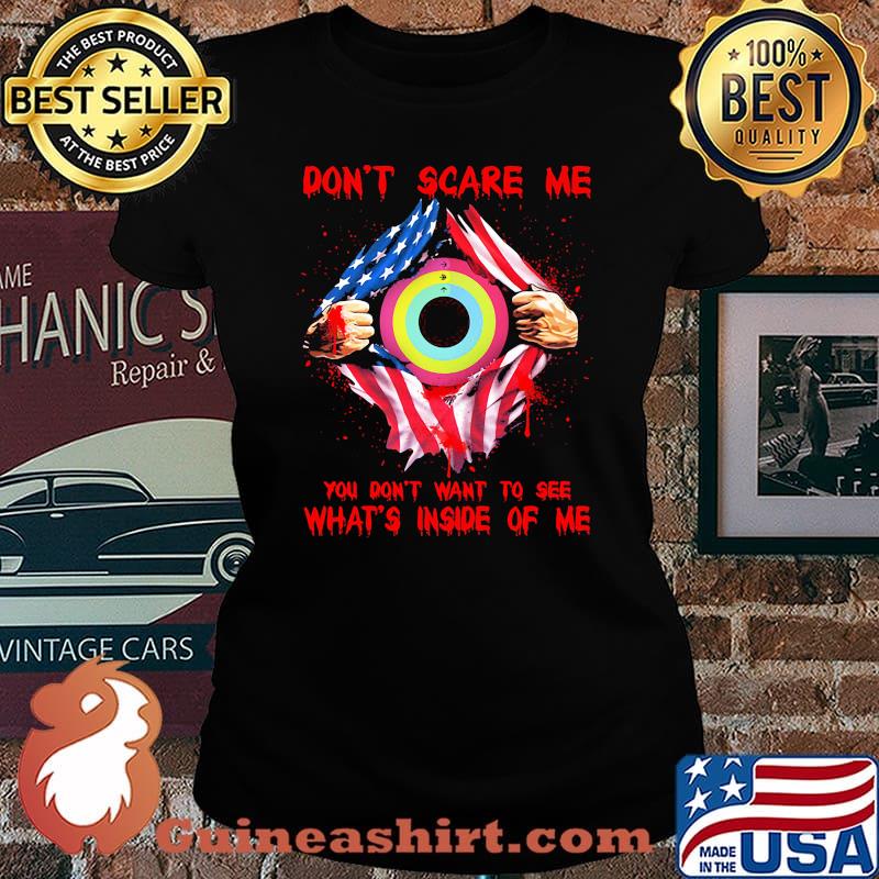 Blood inside american flag don't scare me you don't want to see what's inside of me s Laides tee