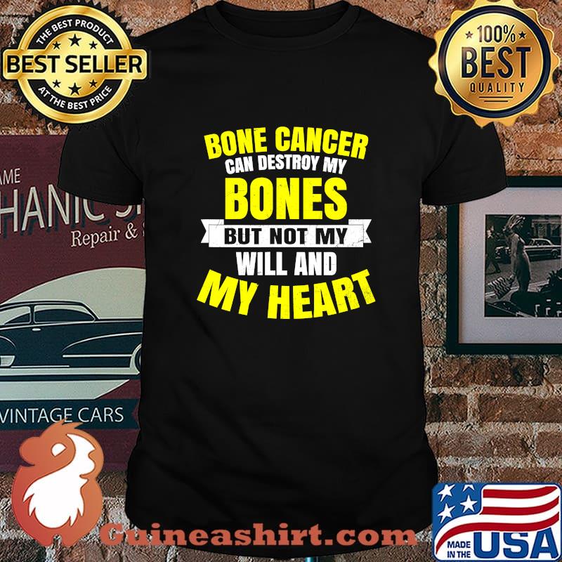 Bone Cancer Can Destroy My Bones But Not My Will And My Heart Shirt