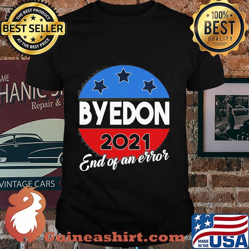 Byedon 2021 end of an error vintage shirt