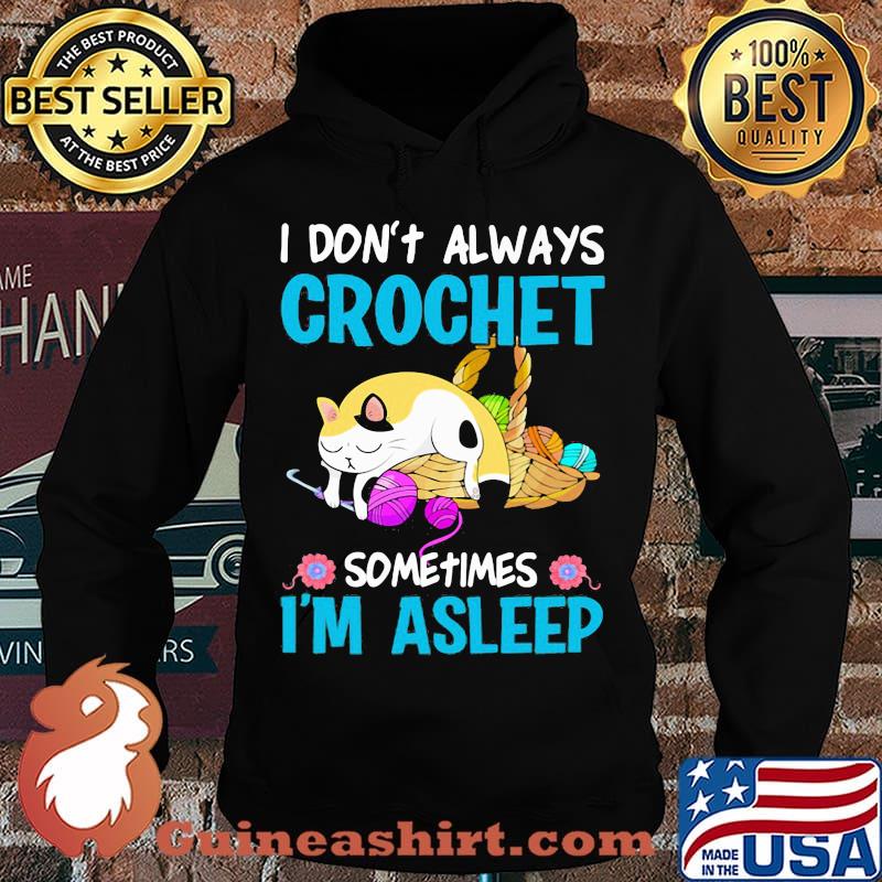 Cat i don't always crochet sometimes i'm asleep s Hoodie