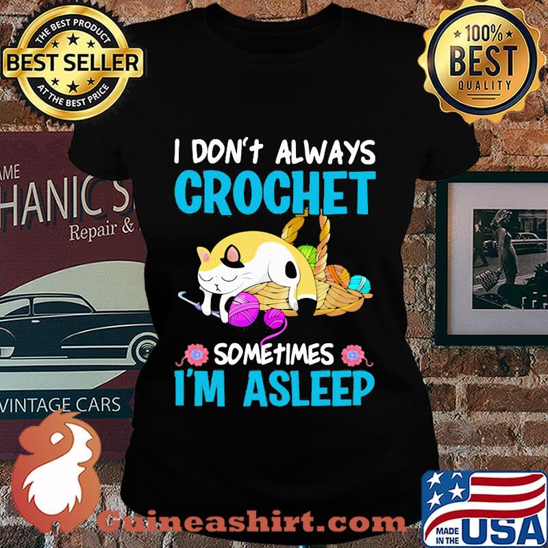 Cat i don't always crochet sometimes i'm asleep s Laides tee