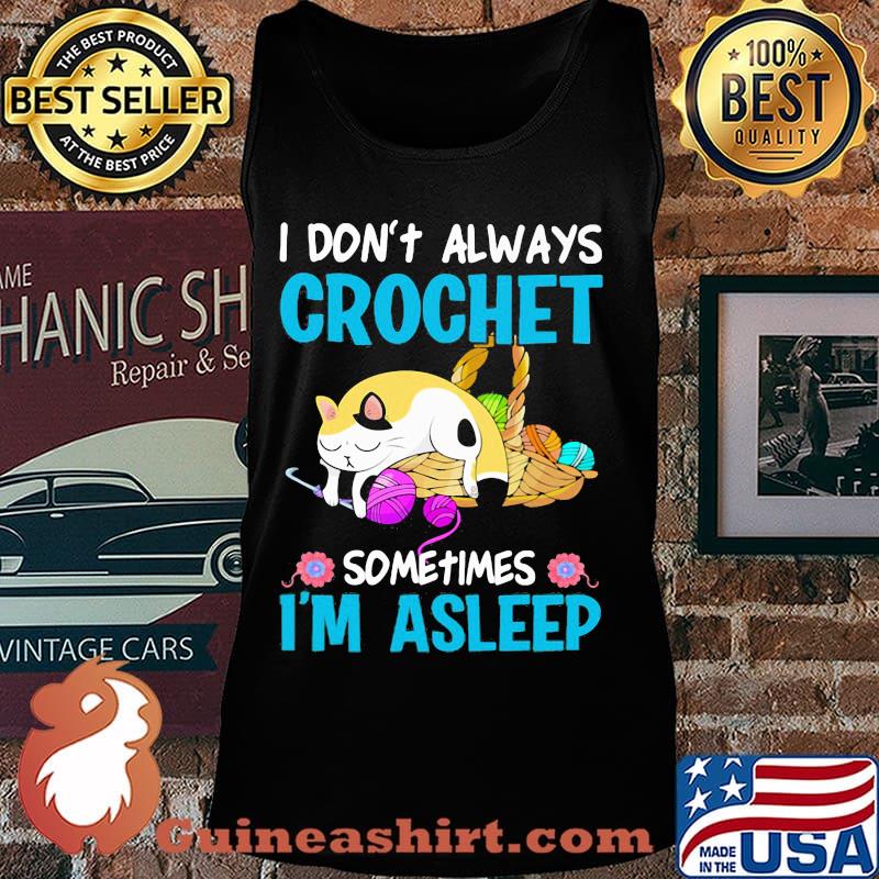 Cat i don't always crochet sometimes i'm asleep s Tank top