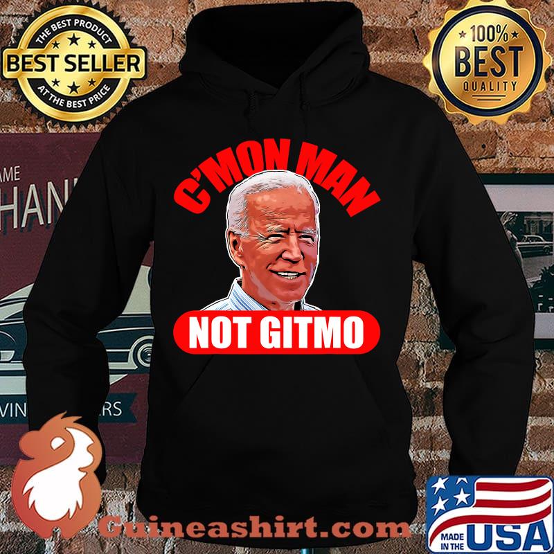 Cmon man not gitmo pro trump funny biden 2020 election s Hoodie