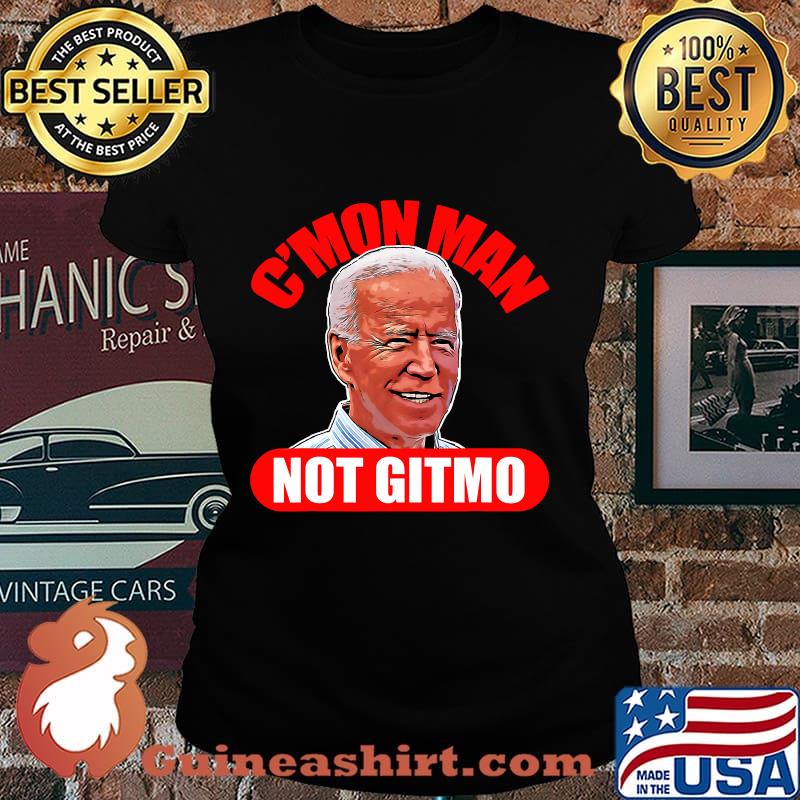 Cmon man not gitmo pro trump funny biden 2020 election s Laides tee