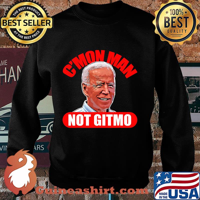 Cmon man not gitmo pro trump funny biden 2020 election s Sweater