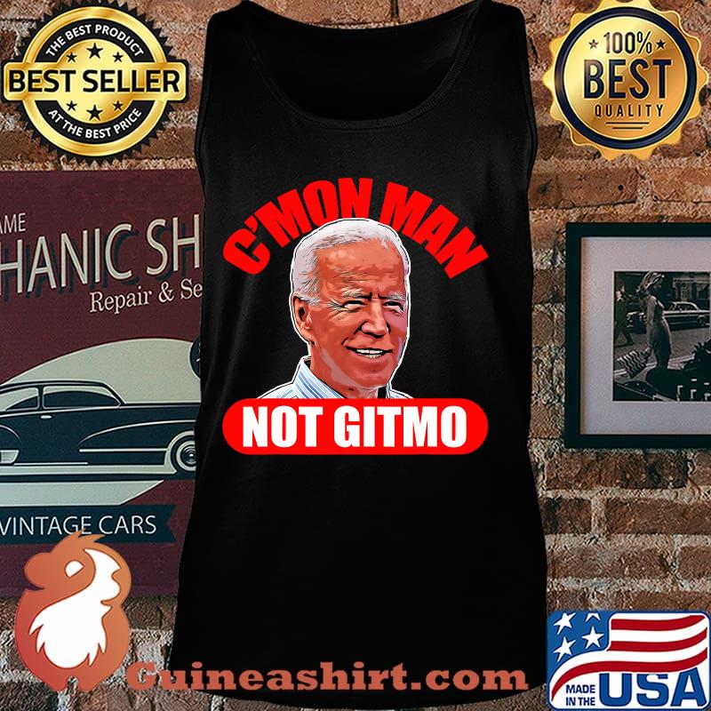 Cmon man not gitmo pro trump funny biden 2020 election s Tank top