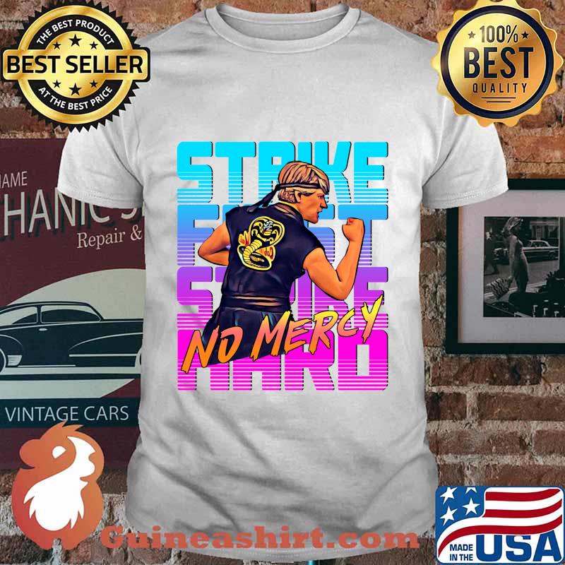 Cobra kai 2020 strike first strike hard no mercy classic shirt