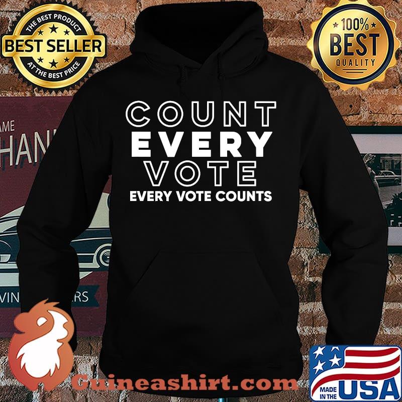 Count Every Vote Every Vote Counts Election Shirt Hoodie