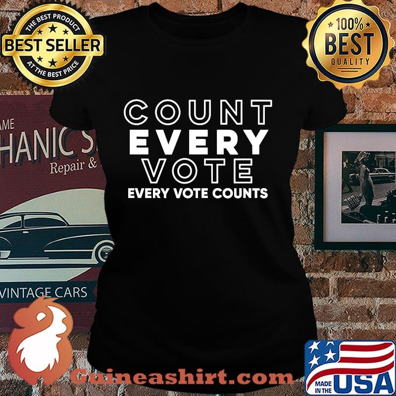 Count Every Vote Every Vote Counts Election Shirt Laides tee