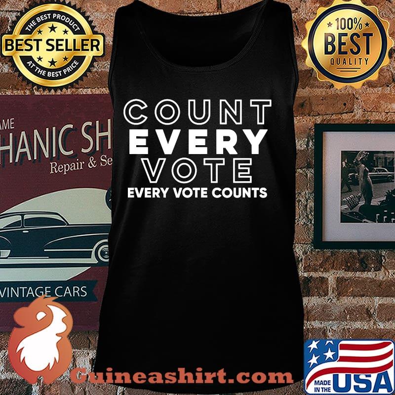 Count Every Vote Every Vote Counts Election Shirt Tank top