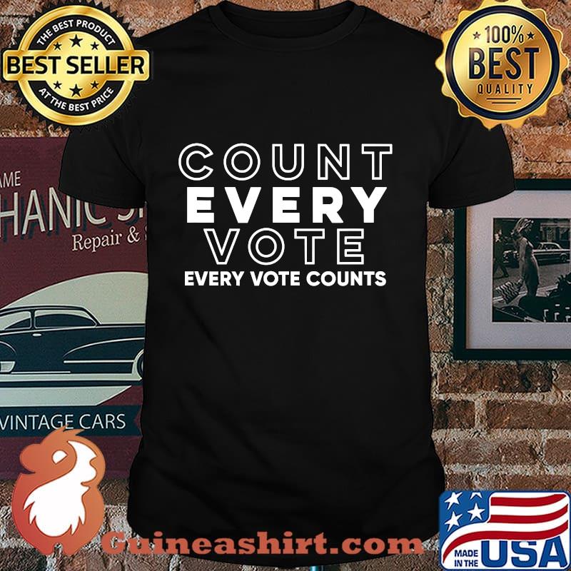 Count Every Vote Every Vote Counts Election Shirt