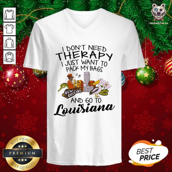 Cute I Dont Need Therapy I Just Want To Pack My Bags And Go To Louisiana Shirt - Image 2