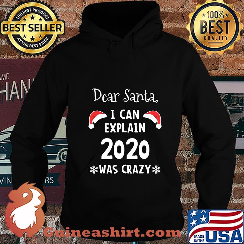 Dear Santa I Can Explain 2020 Was Crazy Christmas Shirt Hoodie