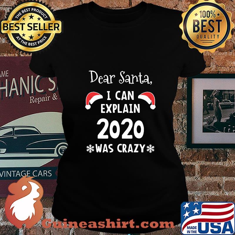 Dear Santa I Can Explain 2020 Was Crazy Christmas Shirt Laides tee