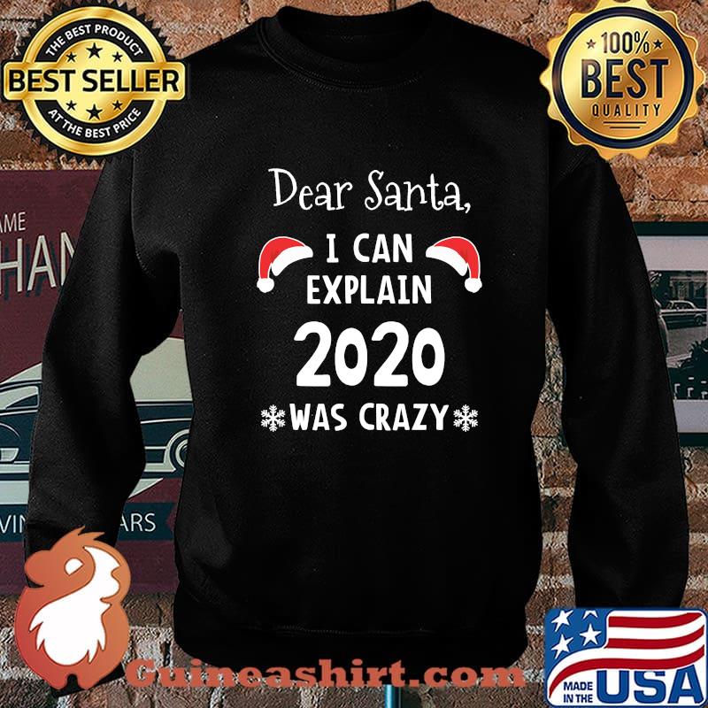 Dear Santa I Can Explain 2020 Was Crazy Christmas Shirt Sweater