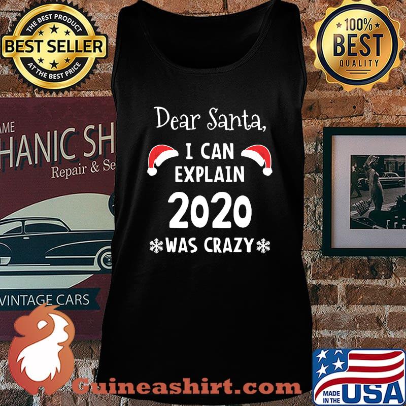 Dear Santa I Can Explain 2020 Was Crazy Christmas Shirt Tank top