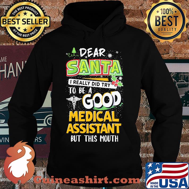 Dear Santa I Really Did Try To Be A Good Medical Assistant But This Mouth Shirt Hoodie