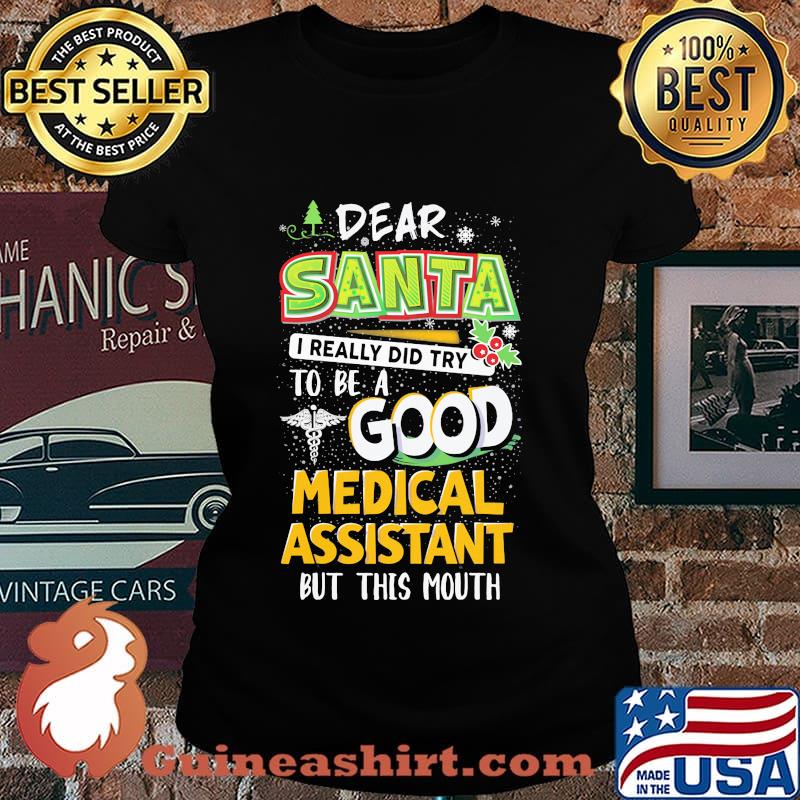 Dear Santa I Really Did Try To Be A Good Medical Assistant But This Mouth Shirt Laides tee