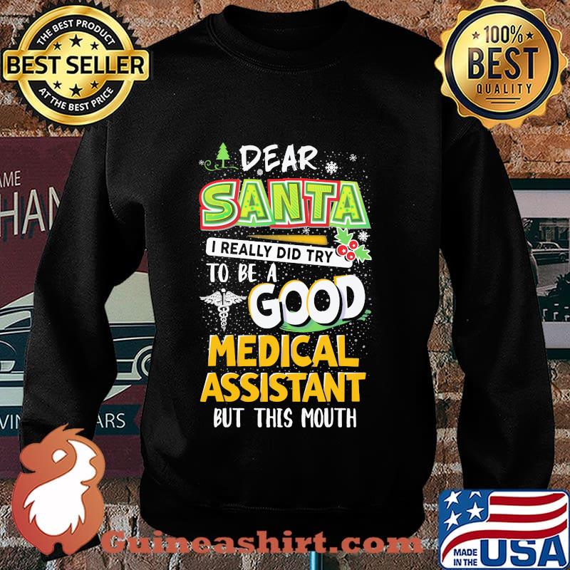 Dear Santa I Really Did Try To Be A Good Medical Assistant But This Mouth Shirt Sweater