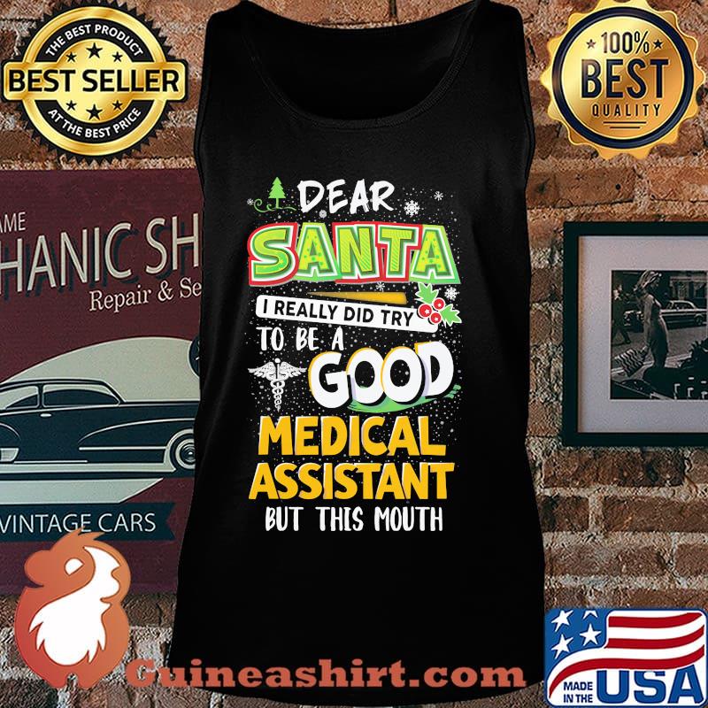 Dear Santa I Really Did Try To Be A Good Medical Assistant But This Mouth Shirt Tank top