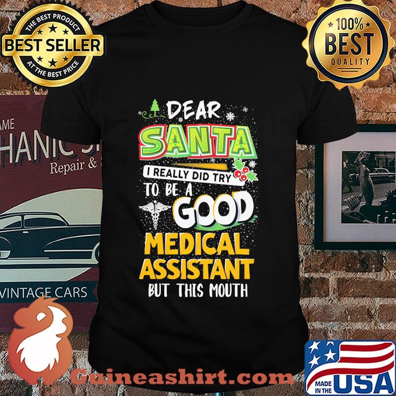 Dear Santa I Really Did Try To Be A Good Medical Assistant But This Mouth Shirt