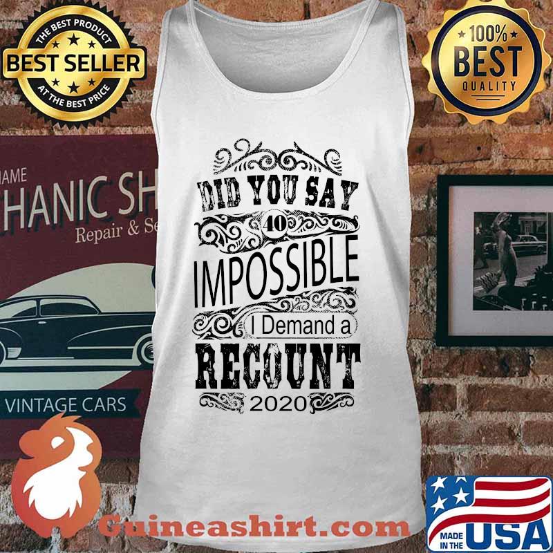 Did you say 40 impossible i demand a recount 2020 s Tank top