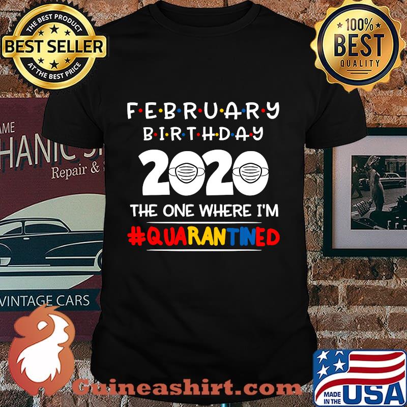February birthday the one where i'm quarantined christmas shirt