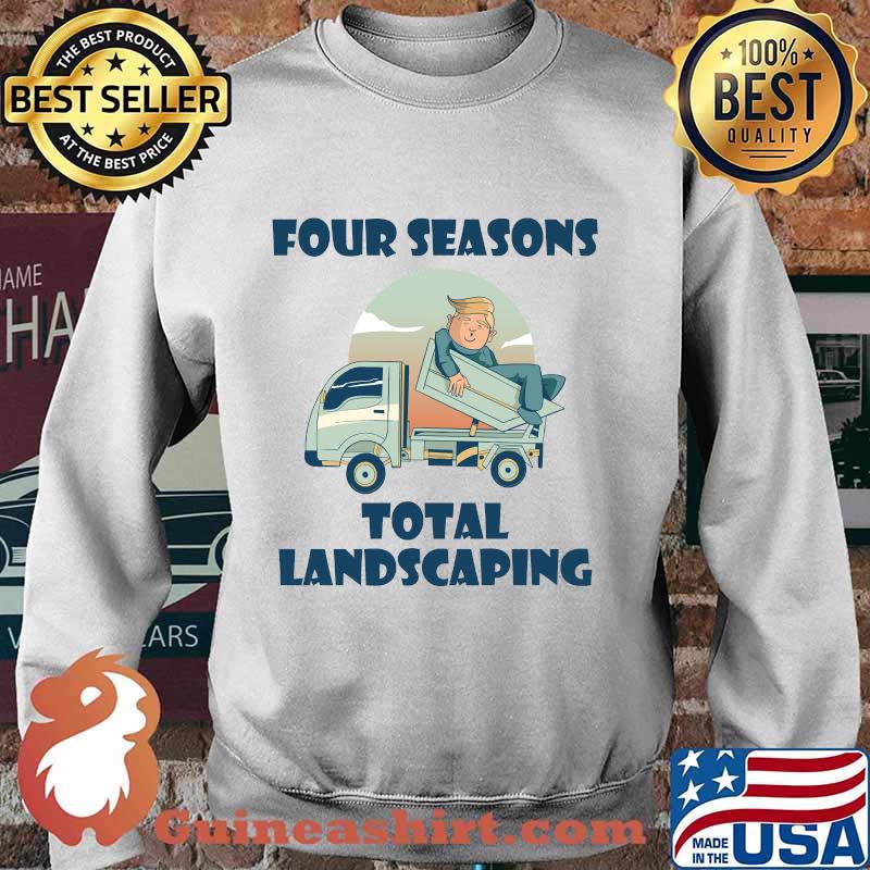 Four seasons total landscaping lawn care political humor s Sweater