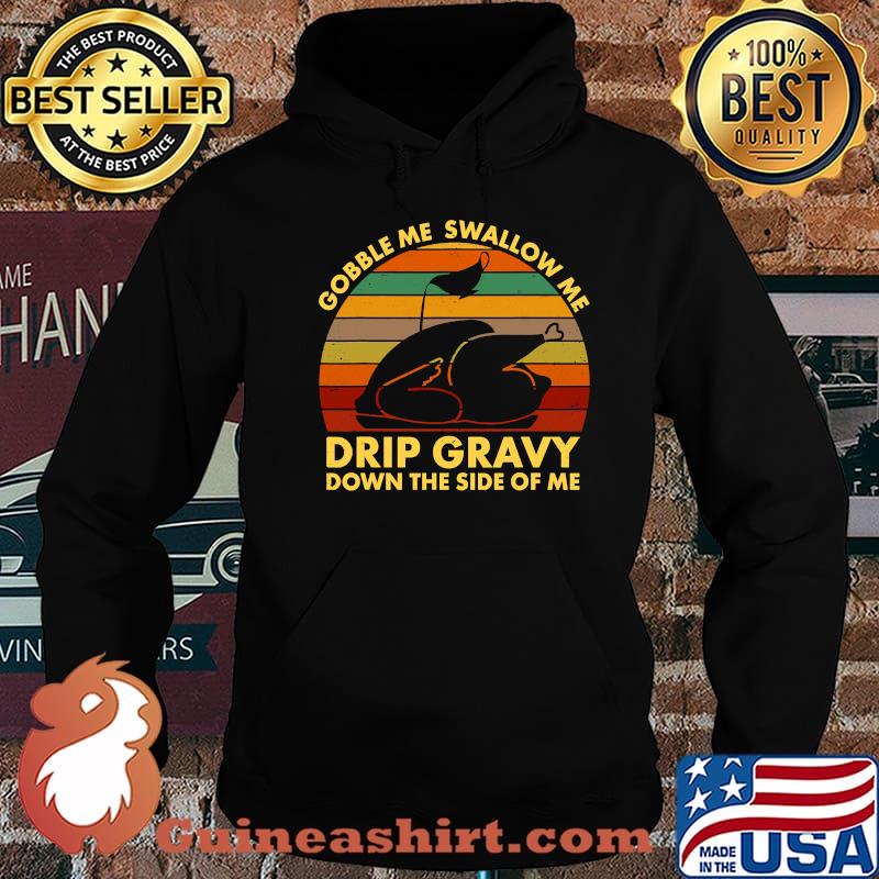 Gobble Me Swallow Me Drip Gravy Down The Side Of Me Turkey Thanksgiving Vintage Retro Shirt Hoodie