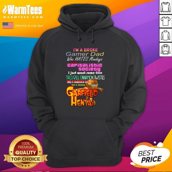 Good Im A Broke Gamer Dad Who Hates Mondays And Our Capitalist Society Shirt - Image 5
