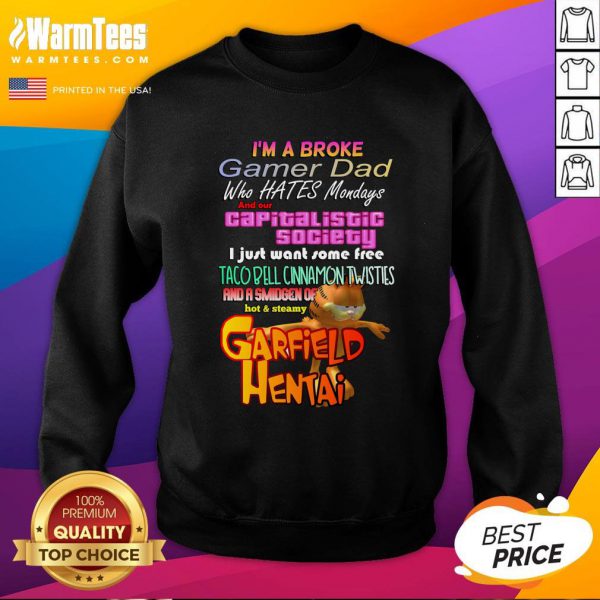Good Im A Broke Gamer Dad Who Hates Mondays And Our Capitalist Society Shirt - Image 4