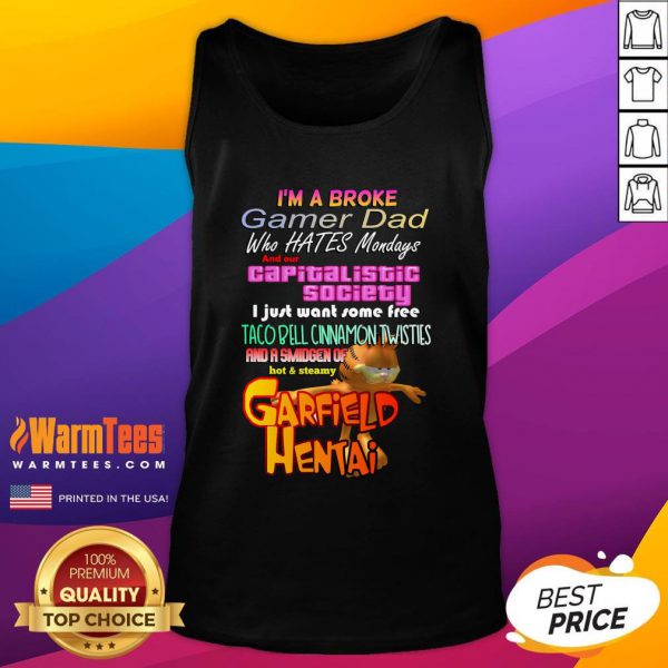 Good Im A Broke Gamer Dad Who Hates Mondays And Our Capitalist Society Shirt - Image 3