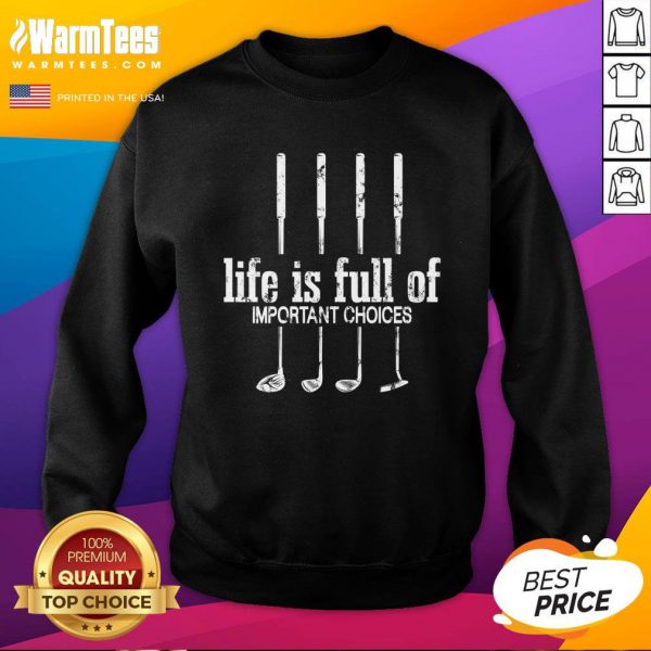 Good Life Is Full Of Important Choices Golf By Mehdiker Shirt - Image 4