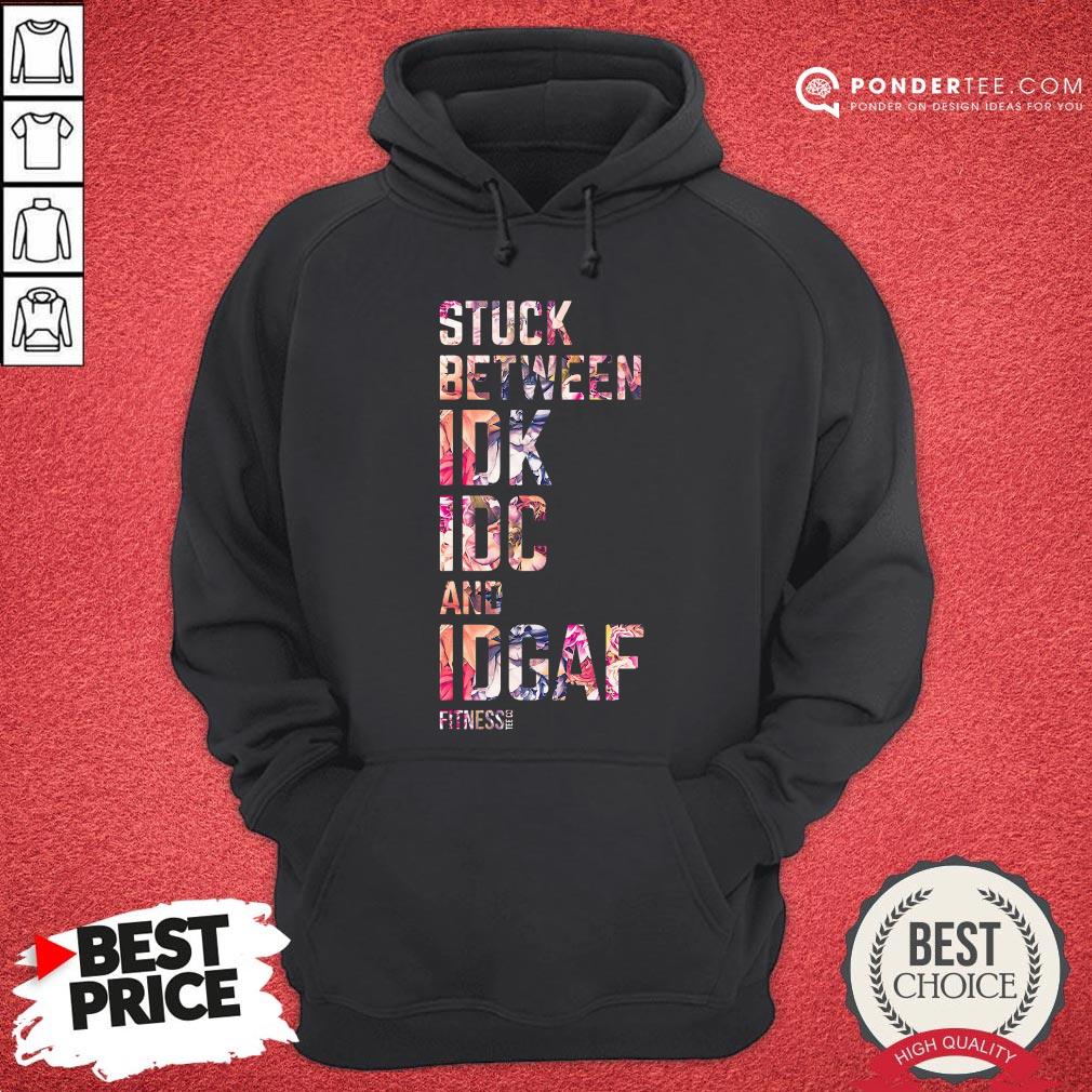 Good Stuck Between Idk Idc And Idgaf Fitness Tee Co Shirt - Image 5
