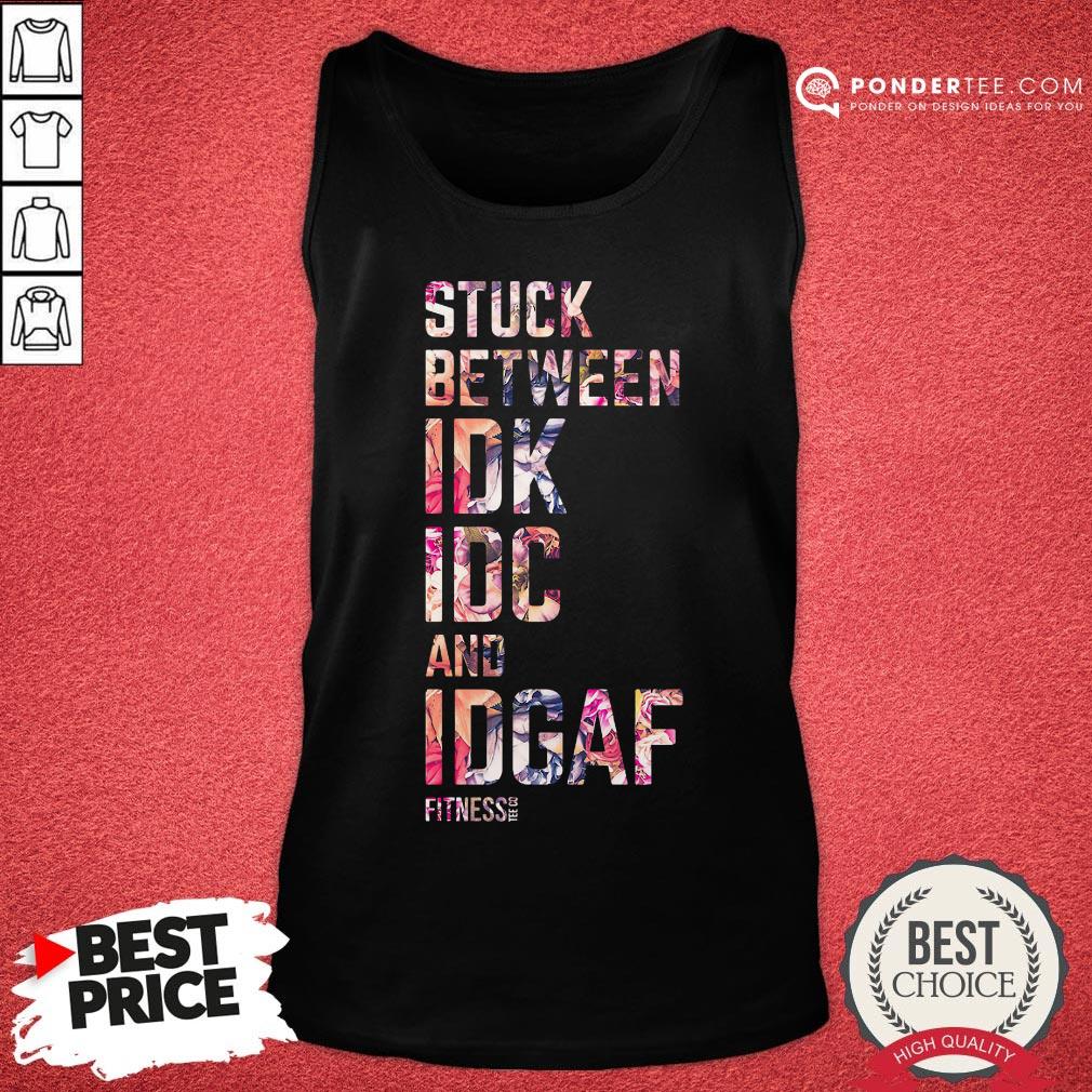 Good Stuck Between Idk Idc And Idgaf Fitness Tee Co Shirt - Image 2