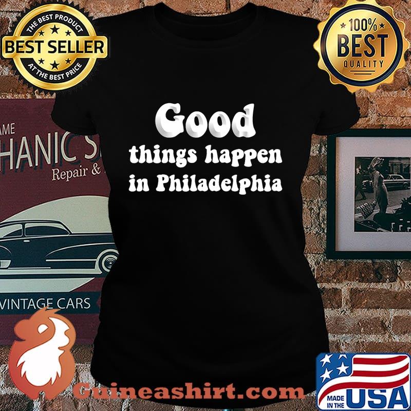 Good Things Happen In Philadelphia Biden Victory Shirt Laides tee