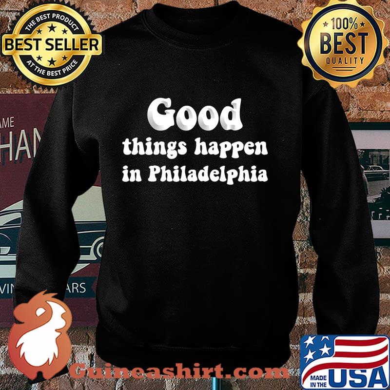 Good Things Happen In Philadelphia Biden Victory Shirt Sweater