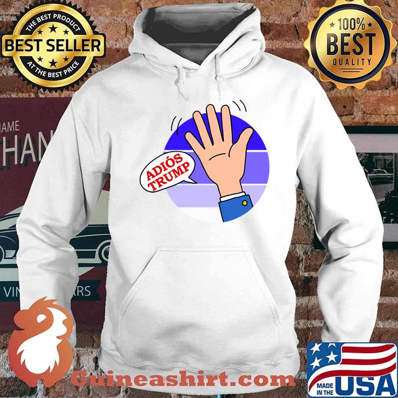 Goodbye adios donald trump s Hoodie