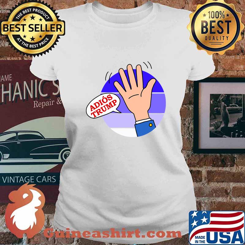 Goodbye adios donald trump s Ladies tee