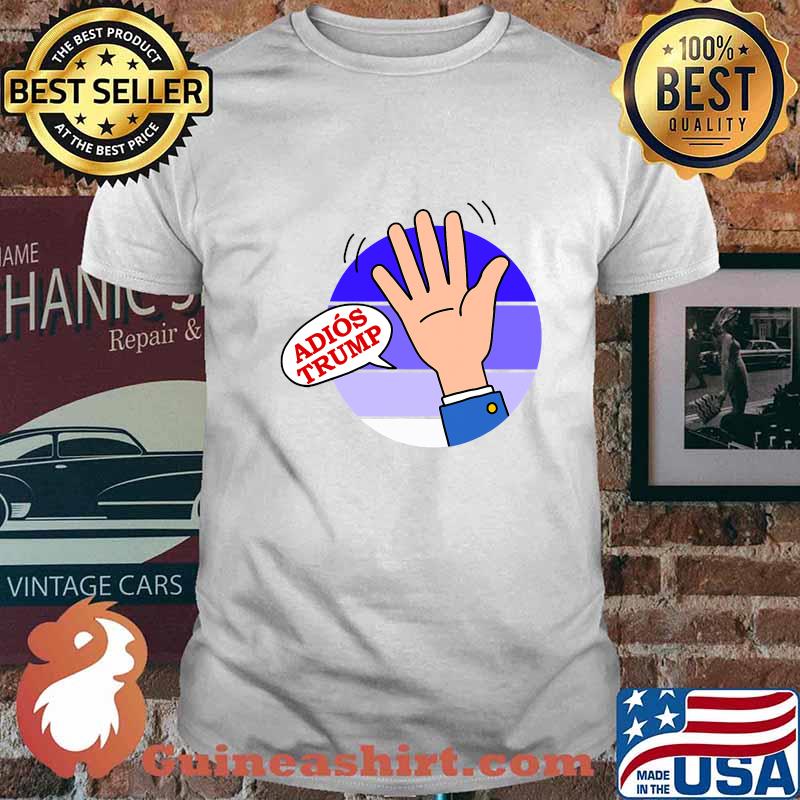 Goodbye adios donald trump shirt