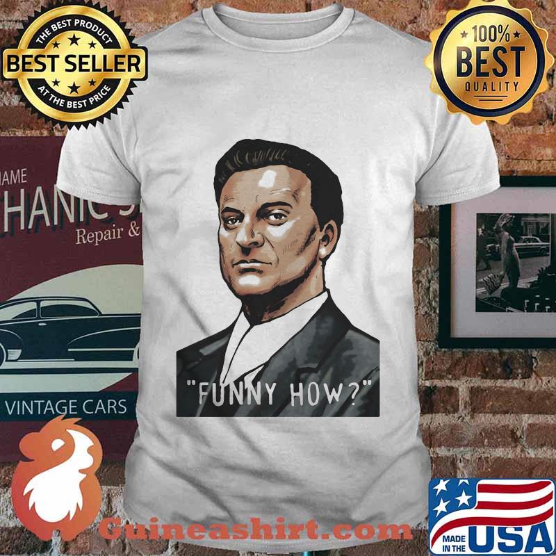 Goodfellas funny how version shirt