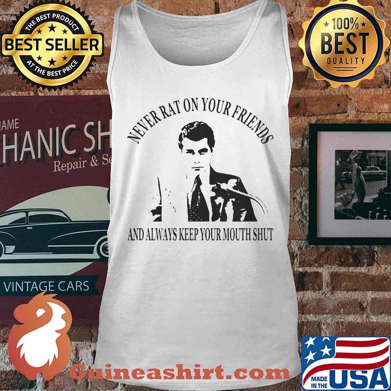Goodfellas never rat on your friends and always keep your mouth shut s Tank top